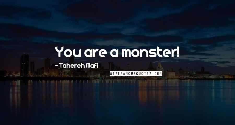 Tahereh Mafi Quotes: You are a monster!