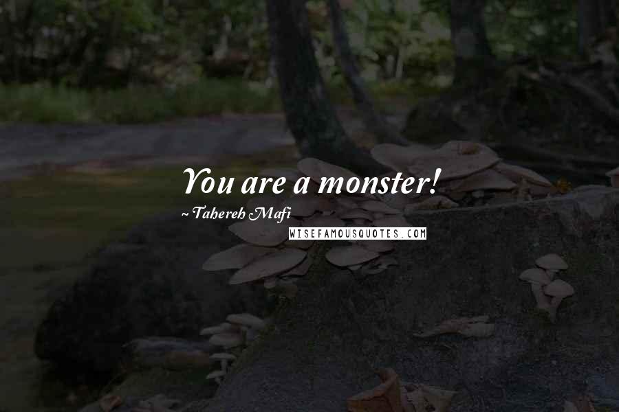 Tahereh Mafi Quotes: You are a monster!