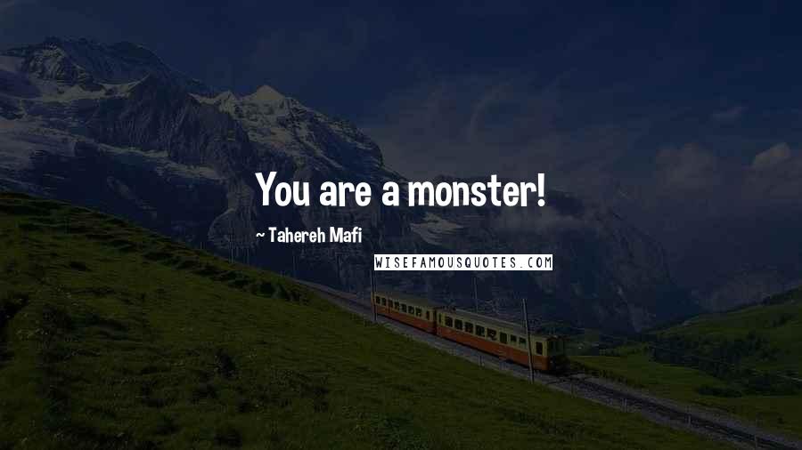 Tahereh Mafi Quotes: You are a monster!