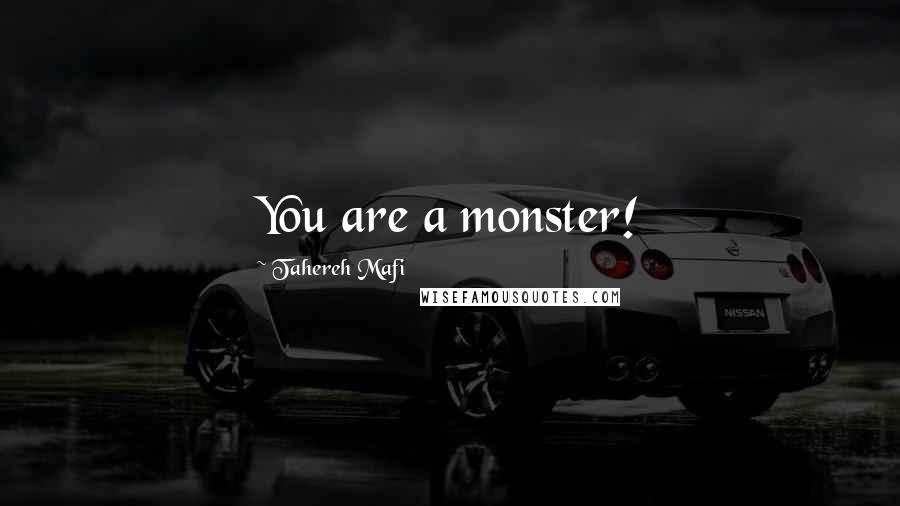 Tahereh Mafi Quotes: You are a monster!