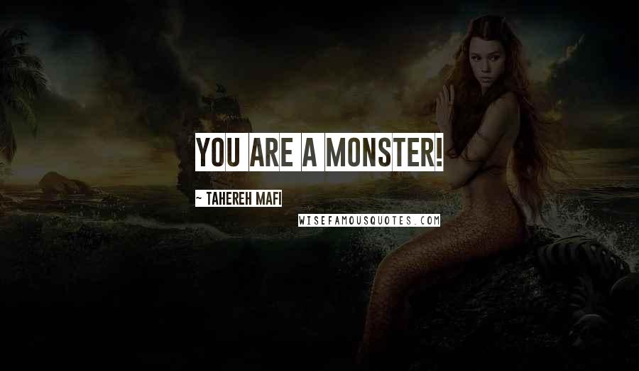 Tahereh Mafi Quotes: You are a monster!