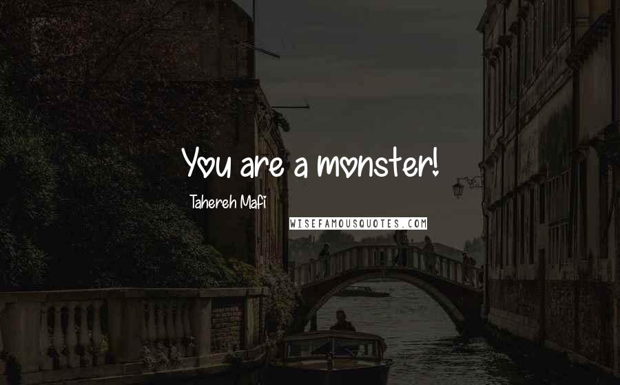 Tahereh Mafi Quotes: You are a monster!