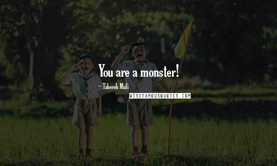 Tahereh Mafi Quotes: You are a monster!