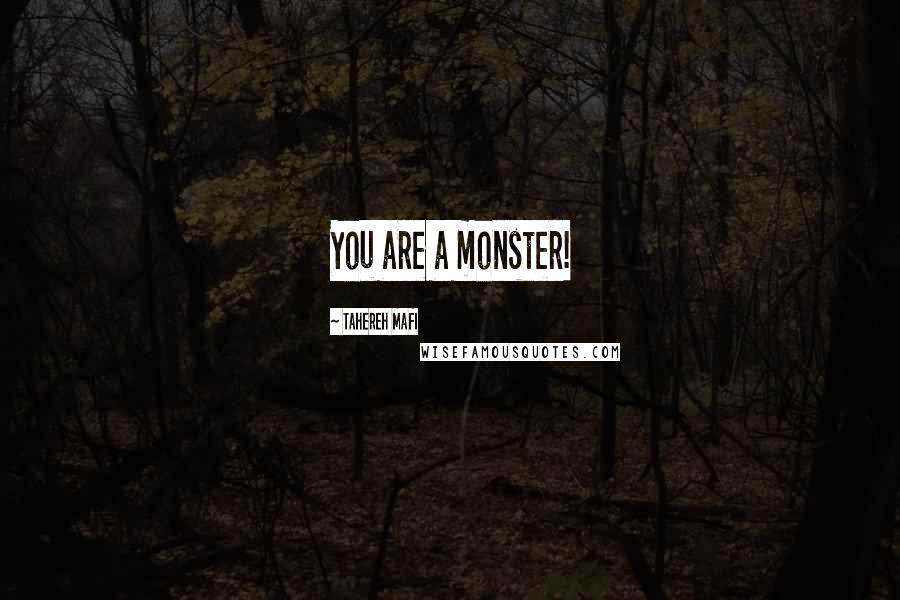 Tahereh Mafi Quotes: You are a monster!