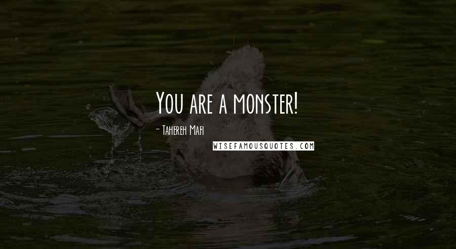 Tahereh Mafi Quotes: You are a monster!