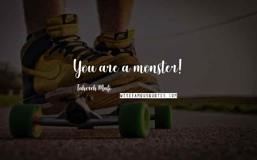 Tahereh Mafi Quotes: You are a monster!