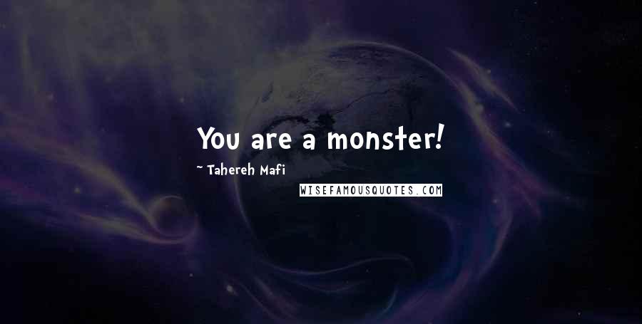 Tahereh Mafi Quotes: You are a monster!