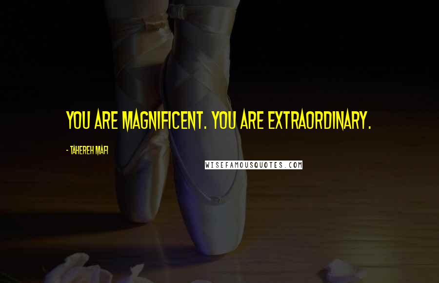 Tahereh Mafi Quotes: You are magnificent. You are extraordinary.