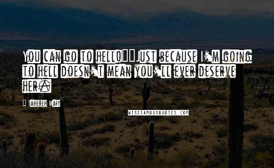 Tahereh Mafi Quotes: You can go to hell!""Just because I'm going to hell doesn't mean you'll ever deserve her.