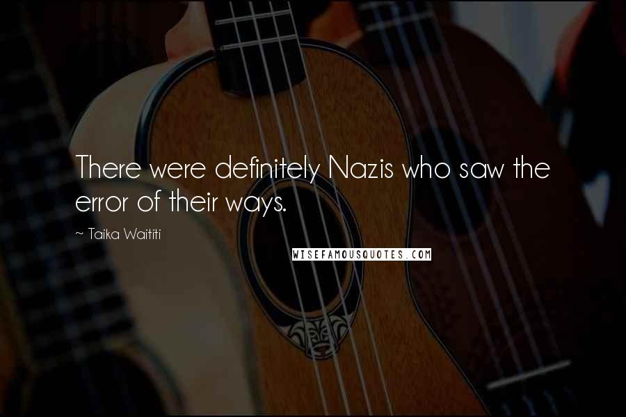 Taika Waititi Quotes: There were definitely Nazis who saw the error of their ways.