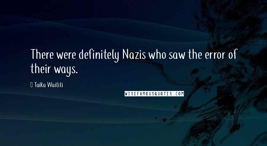 Taika Waititi Quotes: There were definitely Nazis who saw the error of their ways.