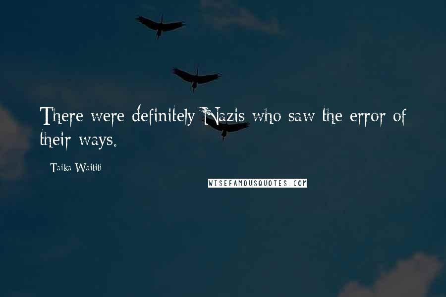 Taika Waititi Quotes: There were definitely Nazis who saw the error of their ways.