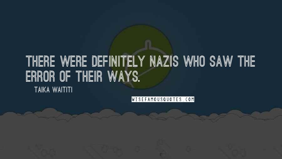 Taika Waititi Quotes: There were definitely Nazis who saw the error of their ways.