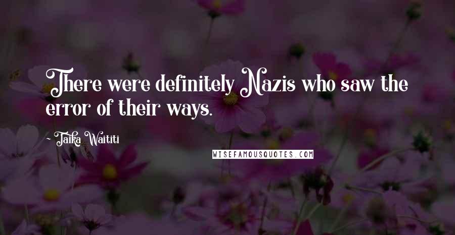 Taika Waititi Quotes: There were definitely Nazis who saw the error of their ways.