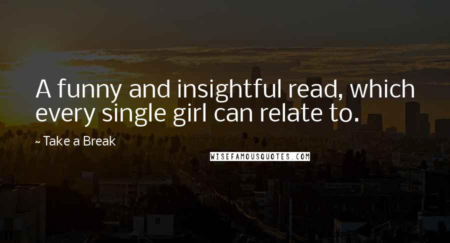 Take A Break Quotes: A funny and insightful read, which every single girl can relate to.
