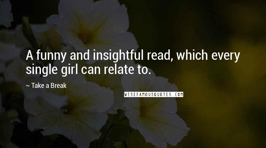 Take A Break Quotes: A funny and insightful read, which every single girl can relate to.