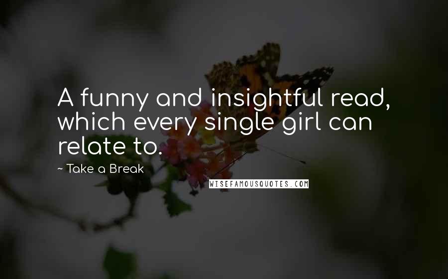 Take A Break Quotes: A funny and insightful read, which every single girl can relate to.