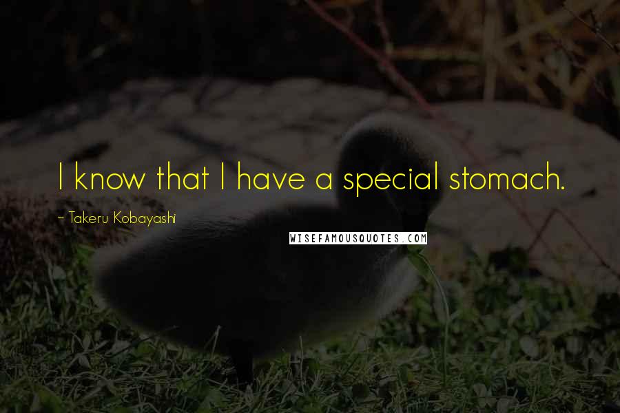 Takeru Kobayashi Quotes: I know that I have a special stomach.