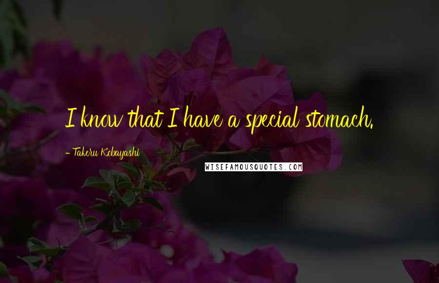 Takeru Kobayashi Quotes: I know that I have a special stomach.