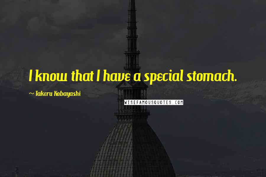 Takeru Kobayashi Quotes: I know that I have a special stomach.