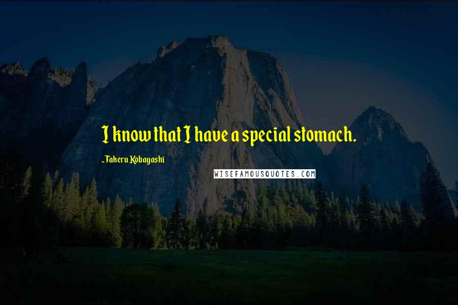 Takeru Kobayashi Quotes: I know that I have a special stomach.