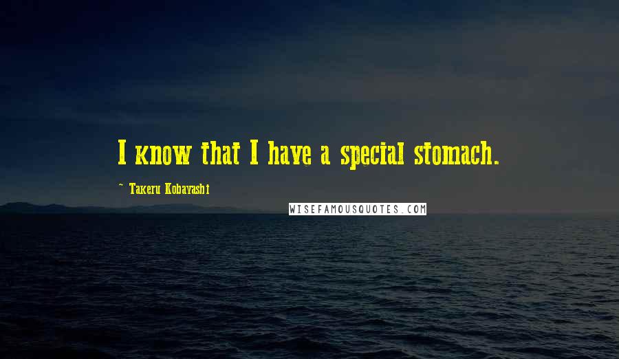 Takeru Kobayashi Quotes: I know that I have a special stomach.