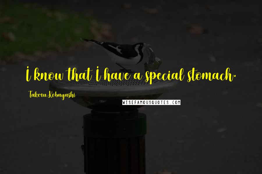 Takeru Kobayashi Quotes: I know that I have a special stomach.