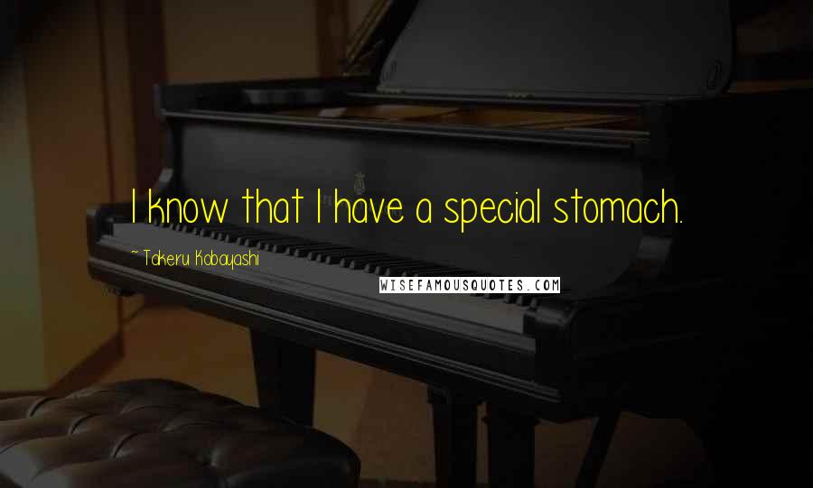 Takeru Kobayashi Quotes: I know that I have a special stomach.