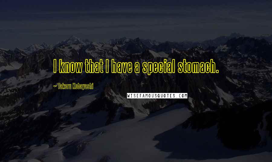 Takeru Kobayashi Quotes: I know that I have a special stomach.