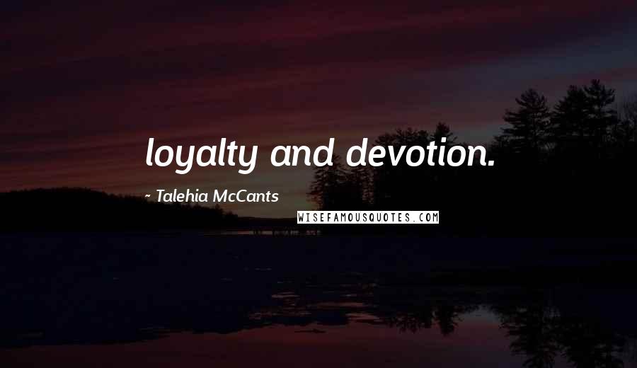 Talehia McCants Quotes: loyalty and devotion.