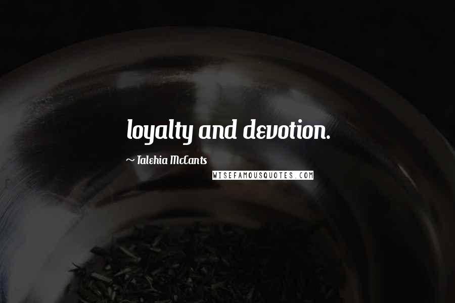 Talehia McCants Quotes: loyalty and devotion.