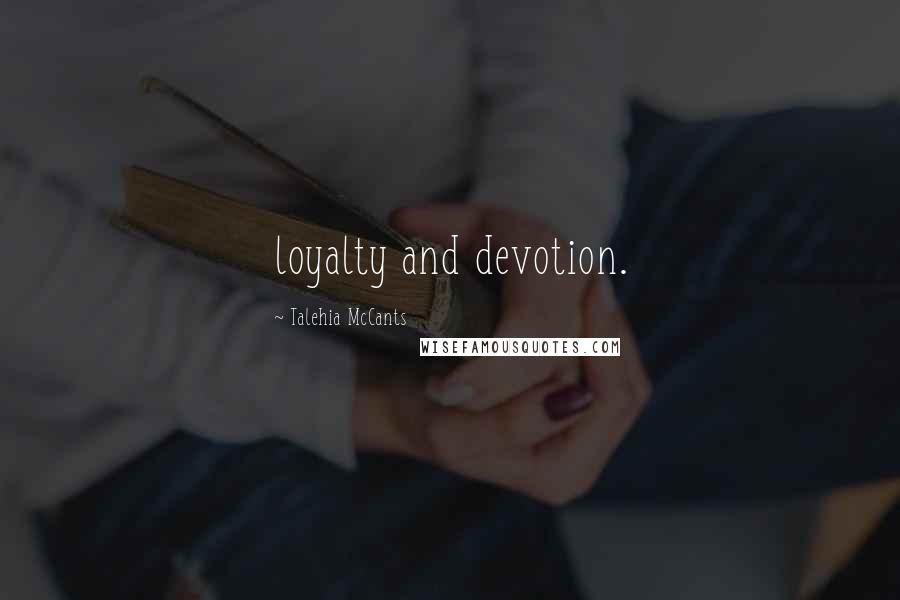 Talehia McCants Quotes: loyalty and devotion.