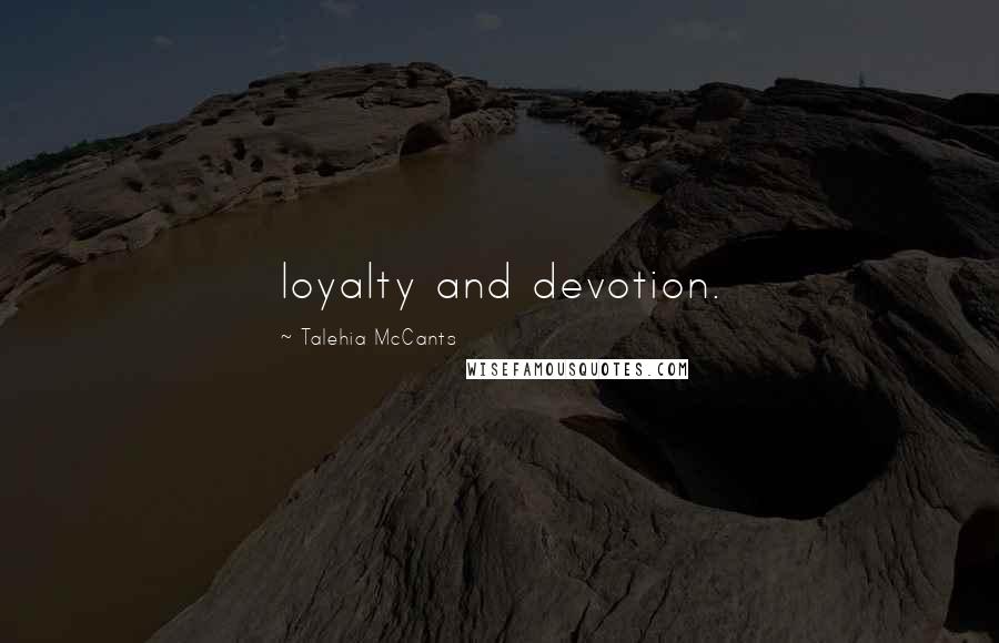 Talehia McCants Quotes: loyalty and devotion.