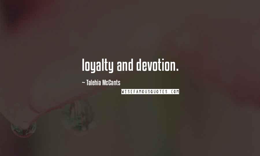 Talehia McCants Quotes: loyalty and devotion.