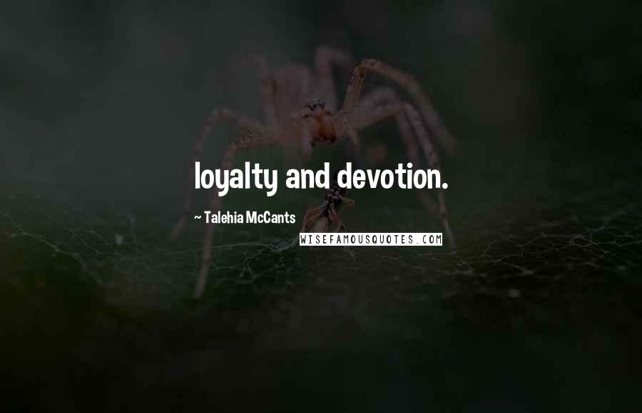 Talehia McCants Quotes: loyalty and devotion.