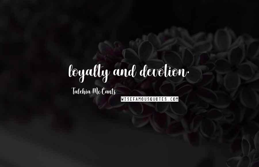 Talehia McCants Quotes: loyalty and devotion.