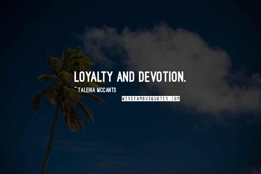 Talehia McCants Quotes: loyalty and devotion.