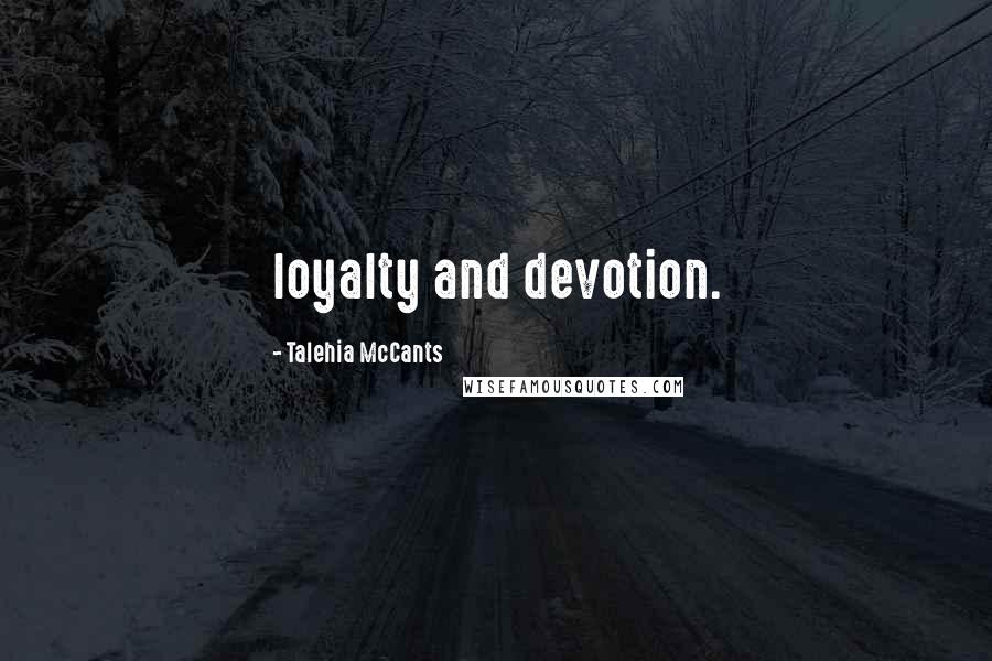 Talehia McCants Quotes: loyalty and devotion.