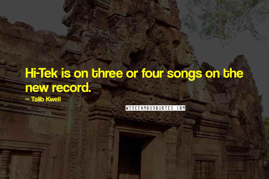 Talib Kweli Quotes: Hi-Tek is on three or four songs on the new record.