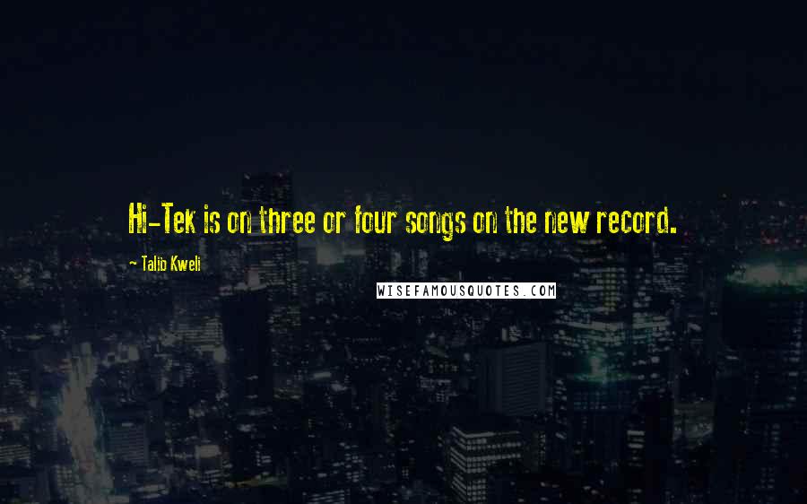 Talib Kweli Quotes: Hi-Tek is on three or four songs on the new record.