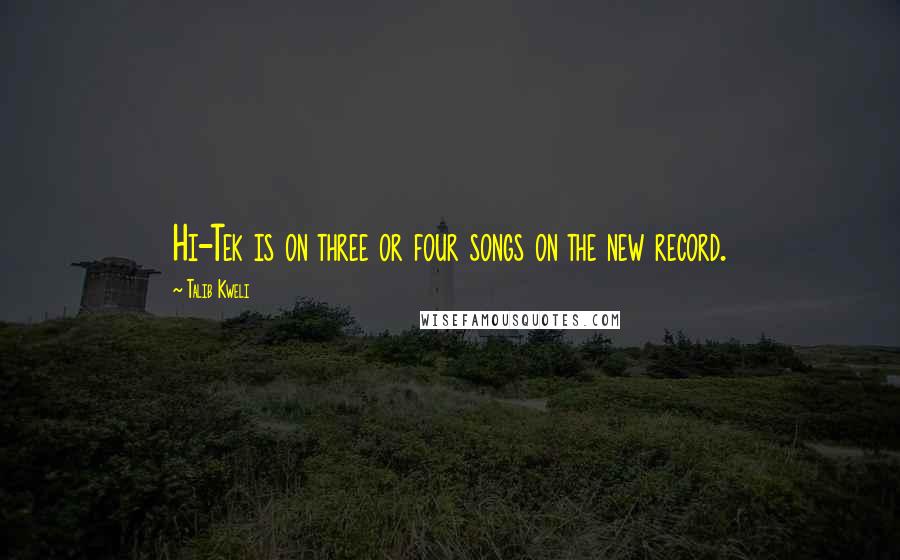 Talib Kweli Quotes: Hi-Tek is on three or four songs on the new record.