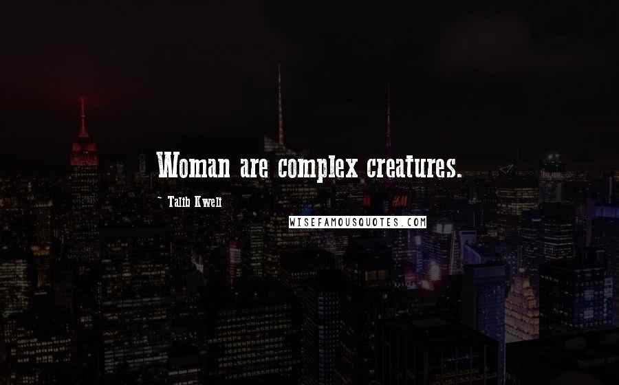 Talib Kweli Quotes: Woman are complex creatures.