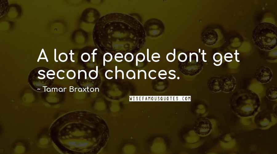 Tamar Braxton Quotes: A lot of people don't get second chances.