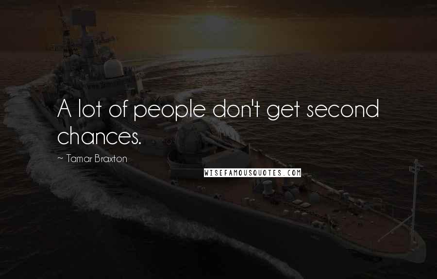 Tamar Braxton Quotes: A lot of people don't get second chances.