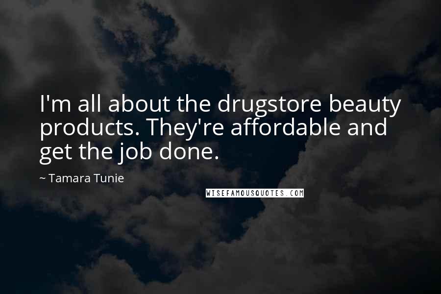 Tamara Tunie Quotes: I'm all about the drugstore beauty products. They're affordable and get the job done.