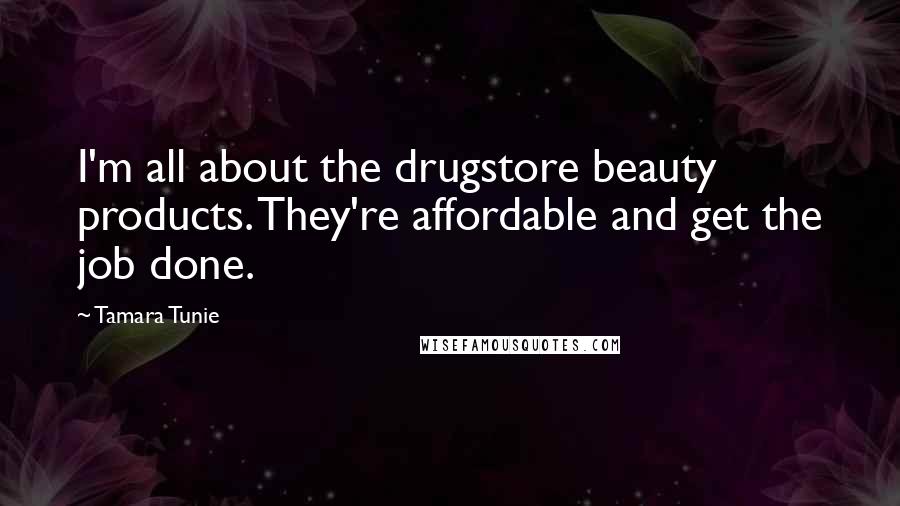 Tamara Tunie Quotes: I'm all about the drugstore beauty products. They're affordable and get the job done.