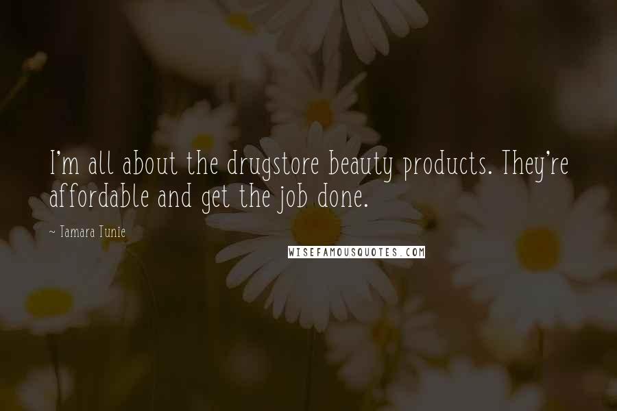 Tamara Tunie Quotes: I'm all about the drugstore beauty products. They're affordable and get the job done.