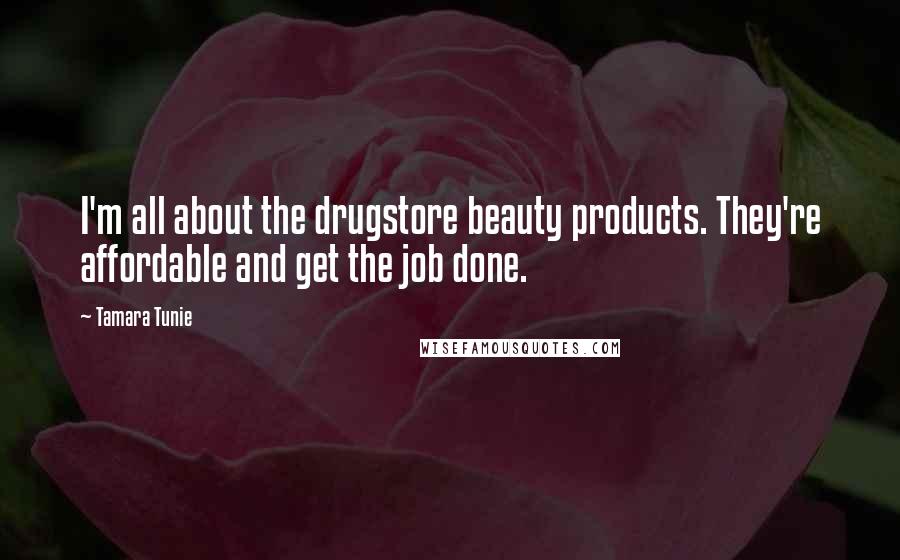 Tamara Tunie Quotes: I'm all about the drugstore beauty products. They're affordable and get the job done.