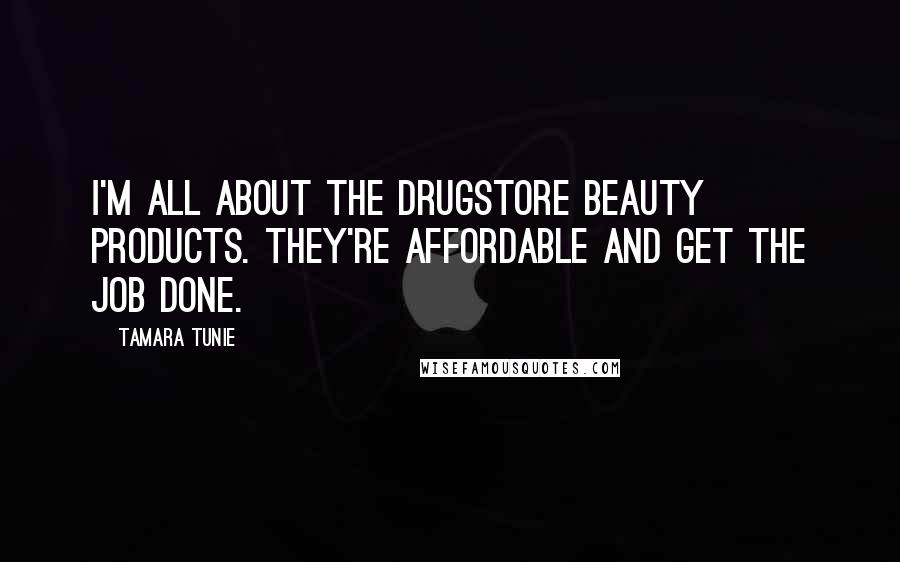 Tamara Tunie Quotes: I'm all about the drugstore beauty products. They're affordable and get the job done.