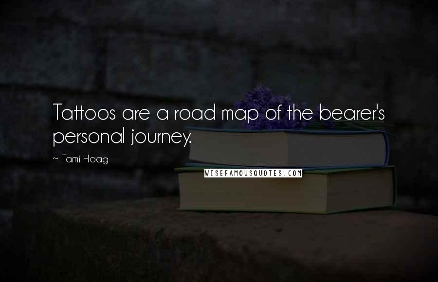 Tami Hoag Quotes: Tattoos are a road map of the bearer's personal journey.